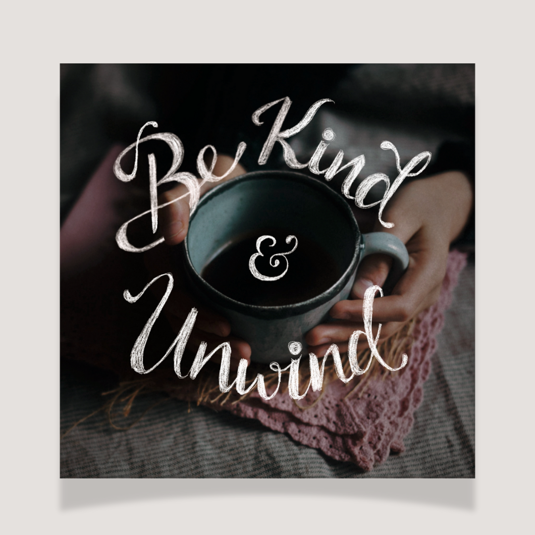 Be Kind & Unwind